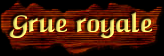 [Grue royale]