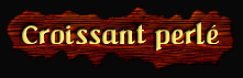 [Croissant perle]