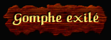 [Gomphe exile]