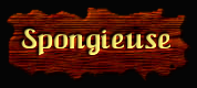 [Spongieuse]